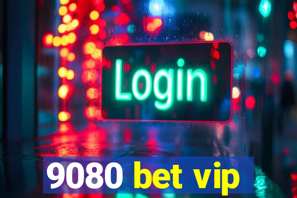 9080 bet vip